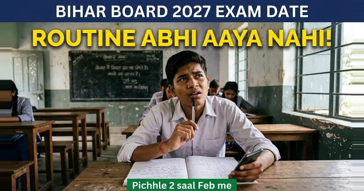 Bihar Board 2027 Ka Exam Kab Hoga - Routine Abhi Aayi Nahi, Par Do Saal Ka Pattern Bahut Kuch Bata Deta Hai